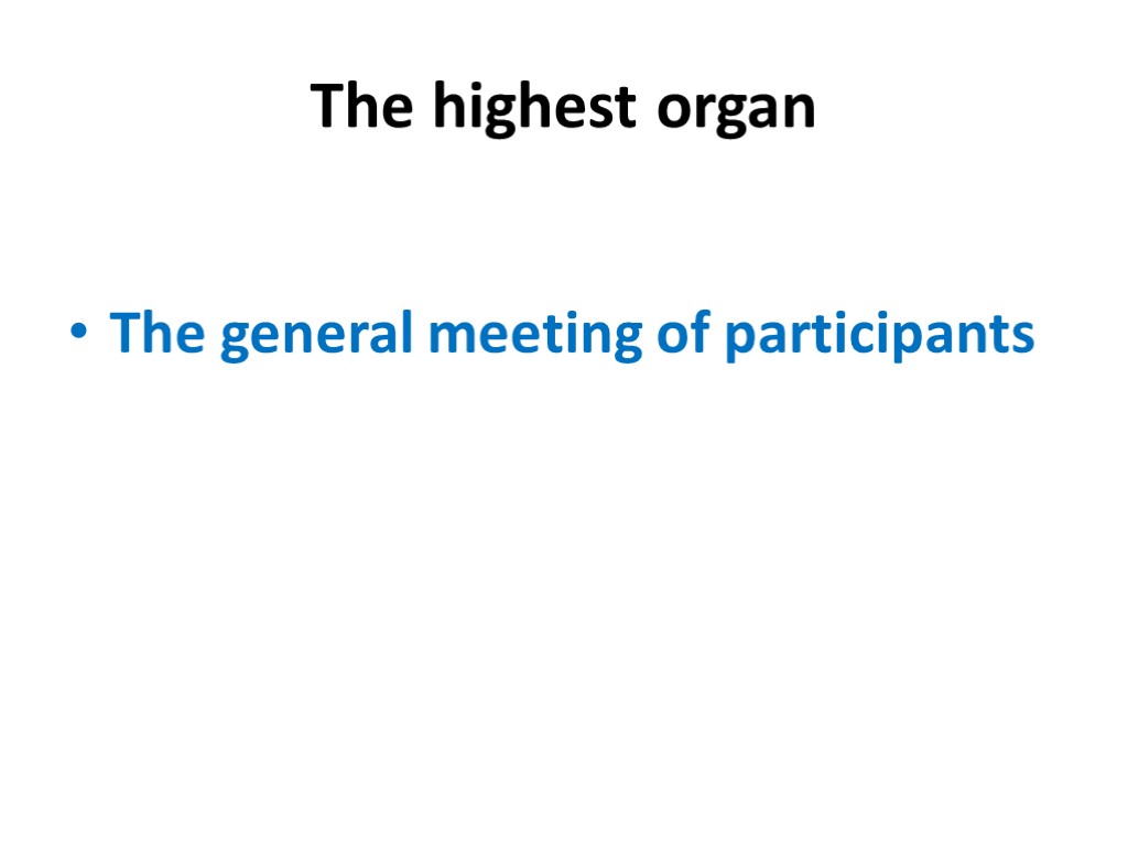 The highest organ The general meeting of participants